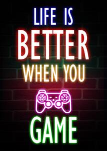 Stampa d'arte Life Is Better When You Game, (30 x 40 cm)