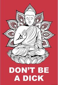 Posters, Stampe Buddha - Dont Be a Dick, (61 x 91.5 cm)