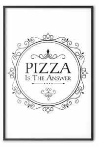 Poster: La pizza è la risposta - composizione bianco-nera con scritta
