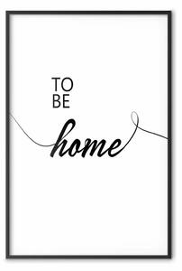 Poster: To Be Home - scritte nere in inglese su sfondo bianco a contrasto