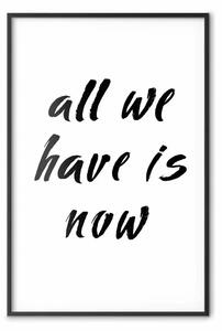Poster: All We Have Is Now - scritte nere in inglese su sfondo bianco