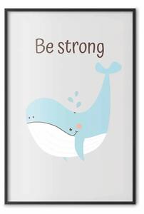 Poster: Be strong - allegra balena blu e slogan motivazionale per bambini