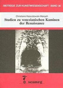 Kaszubowski-Manych, C: Studi sui caminetti veneziani della
