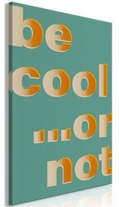 Quadro - Be Cool or Not (1 Part) Vertical