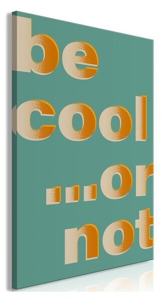 Quadro - Be Cool or Not (1 Part) Vertical