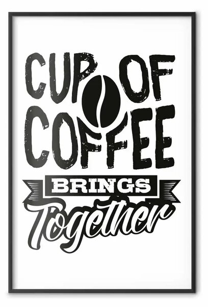 Poster: Una tazza di caffè unisce - scritta bianco-nera e chicco di caffè