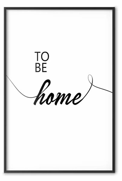 Poster: To Be Home - scritte nere in inglese su sfondo bianco a contrasto