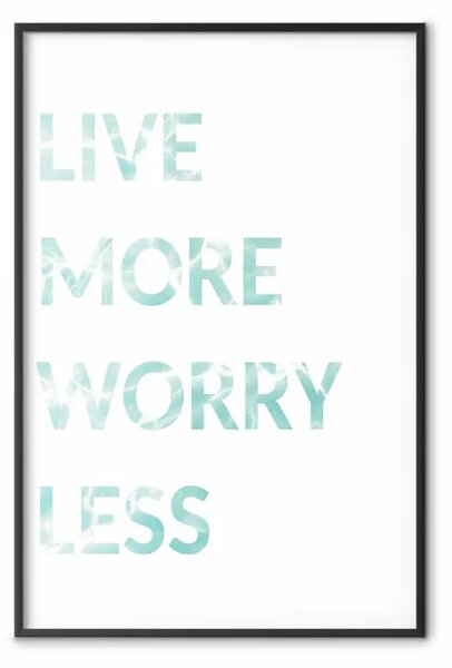 Poster: Live More Worry Less - scritte blu in lingua inglese su sfondo bianco