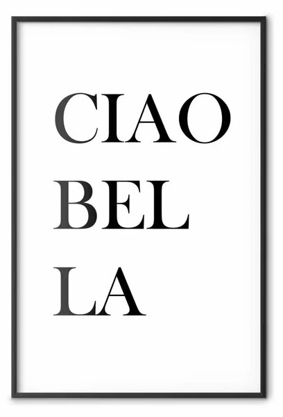 Poster: Ciao Bella - composizione minimalista in bianco e nero