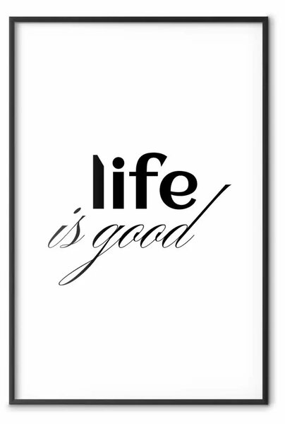 Poster: Life is good - composizione tipografica, scritte nere su sfondo bianco