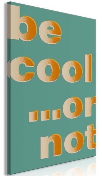 Quadro - Be Cool or Not (1 Part) Vertical